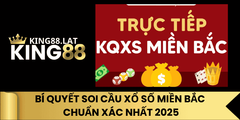 Bí Quyết Soi Cầu Xổ Số Miền Bắc Chuẩn Xác Nhất 2025