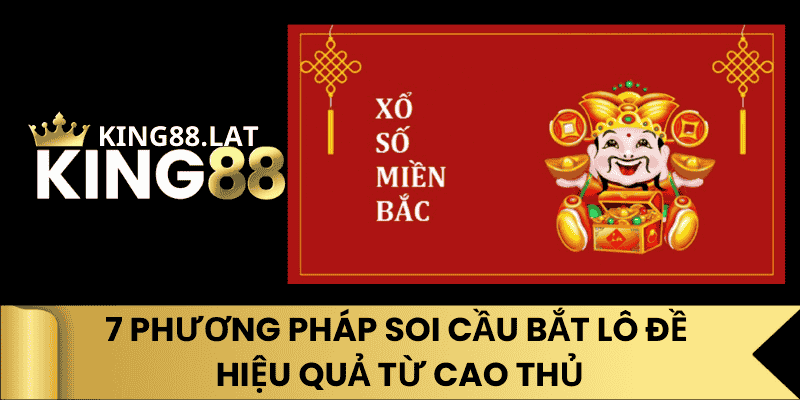 7 Phương Pháp Soi Cầu Bắt Lô Đề Hiệu Quả Từ Cao Thủ