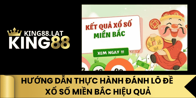 Hướng Dẫn Thực Hành Đánh Lô Đề Xổ Số Miền Bắc Hiệu Quả